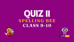 Spelling bee practice quiz number 11 for class 9 and 10